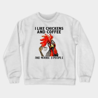 Funny I Like Coffee My Chickens and Maybe 3 People Gift Idea Joke Crewneck Sweatshirt